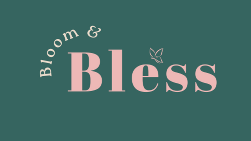 Bloom and Bless